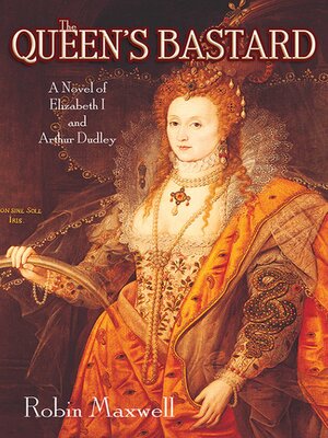 cover image of The Queen's Bastard: a Novel of Elizabeth I and Arthur Dudley